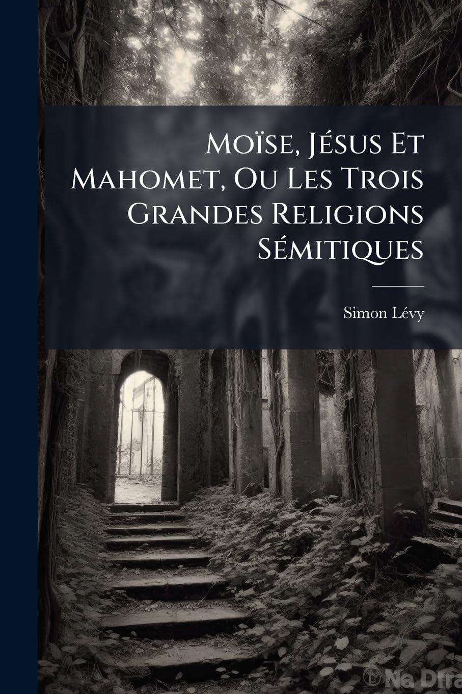 Moïse, Jésus Et Mahomet, Ou Les Trois Grandes Religions Sémitiques book