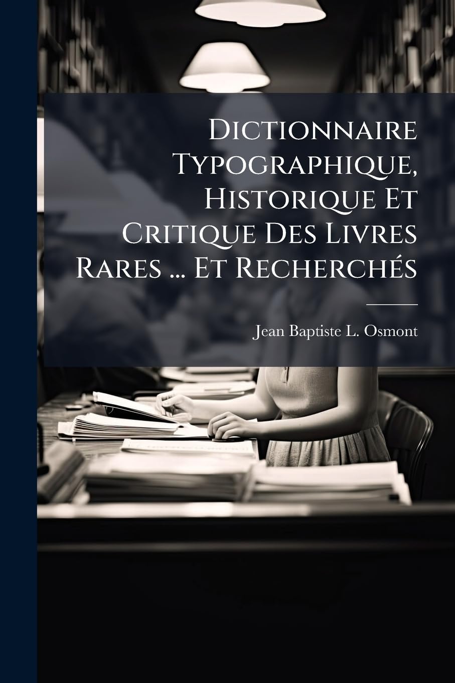 Dictionnaire Typographique, Historique Et Critique Des Livres Rares ... Et Recherchés book