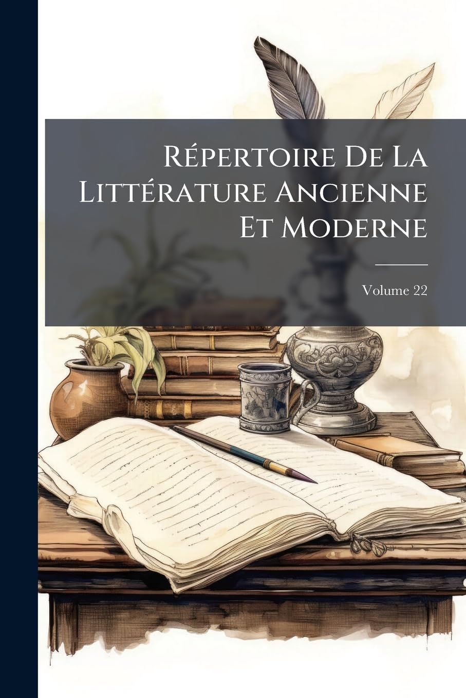 Repertoire de La Littrature Ancienne Et Moderne, Volume 22 book