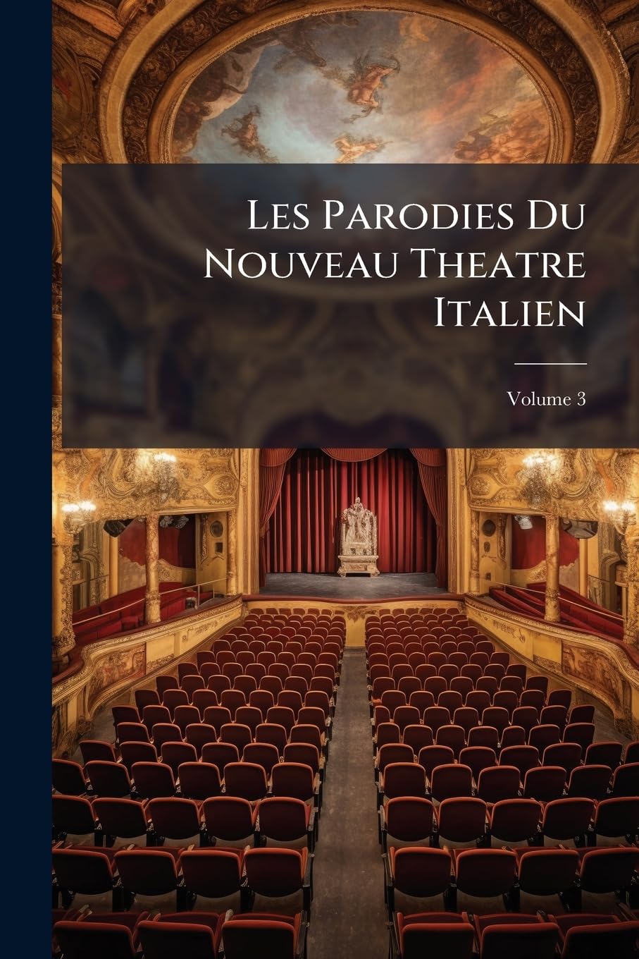 Les Parodies Du Nouveau Theatre Italien: Ov Recueil Des Parodies Représentées Sur Le Théâtre De L'hôtel De Bourgogne, Par Les Comediens Italiens Ordinaires Du Roy. Avec Les Airs Gravés, Volume 3 book
