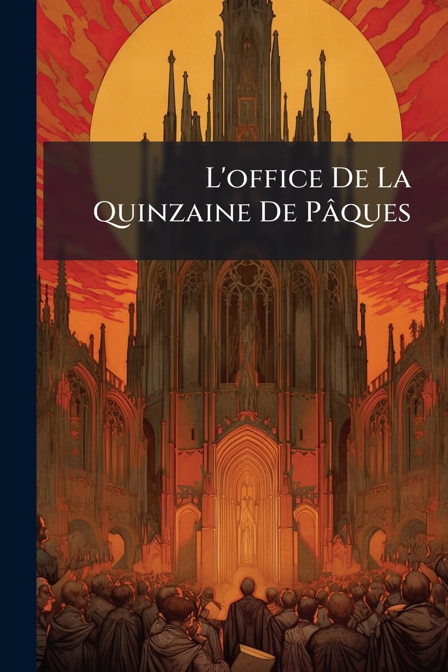 L'office De La Quinzaine De Pâques: Suivant Le Nouveau Bréviaire De Paris Et De Rome, En Latin Et En François... book