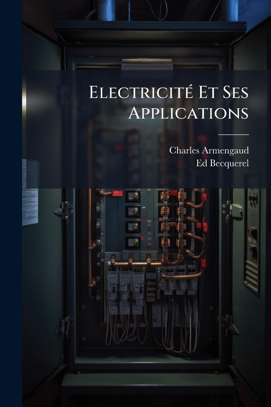 Electricité Et Ses Applications: Exposé Sommaire Et Notices Sur Les Differentes Classes De L'exposition book