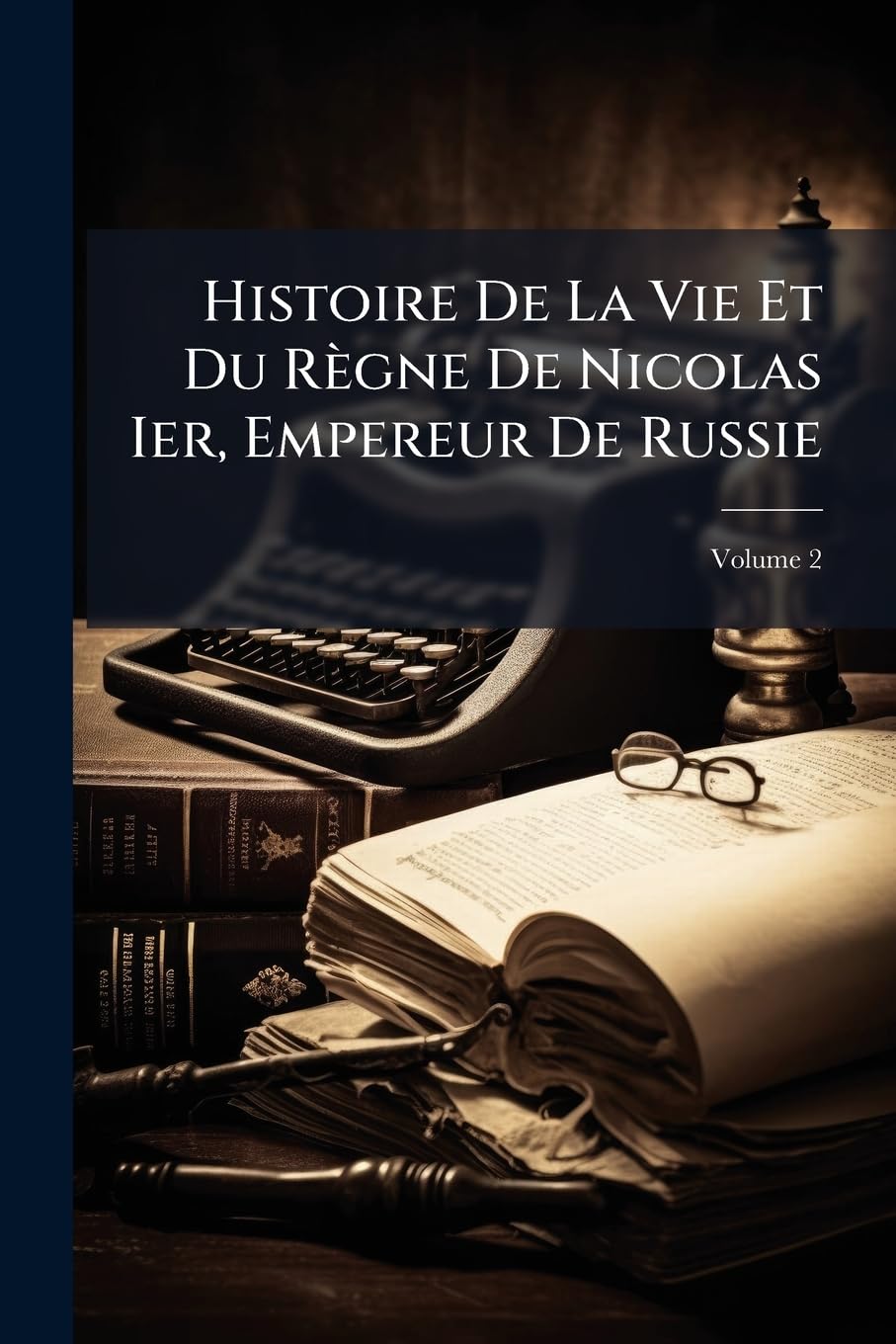 Histoire de La Vie Et Du Rgne de Nicolas Ier, Empereur de Russie, Volume 2 book