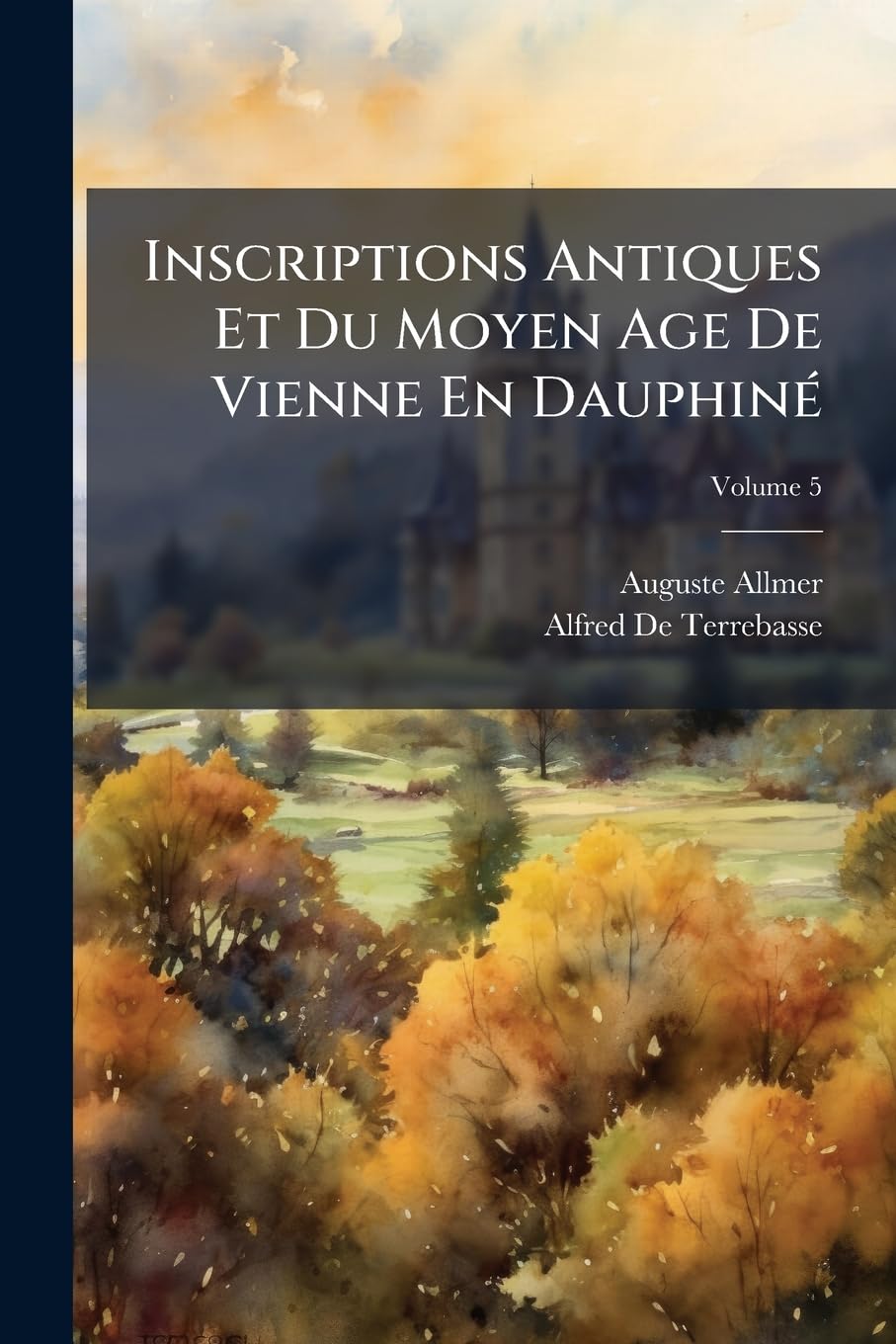 Inscriptions Antiques Et Du Moyen Age de Vienne En Dauphiné, Volume 5 book