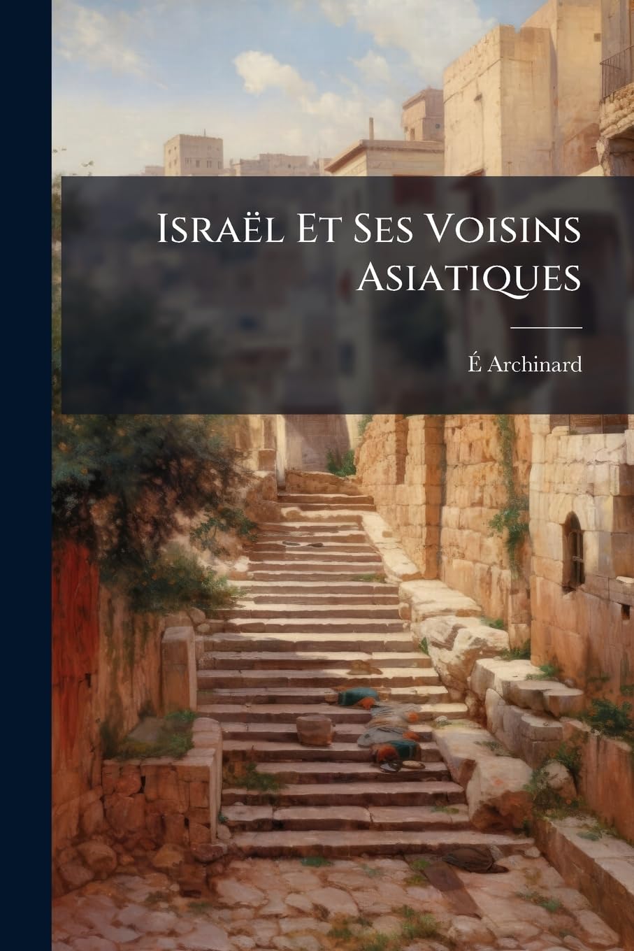 Israël Et Ses Voisins Asiatiques: La Phénicie, L'aram Et L'assyrie, De L'époque De Salomon À Celle De Sanchérib book