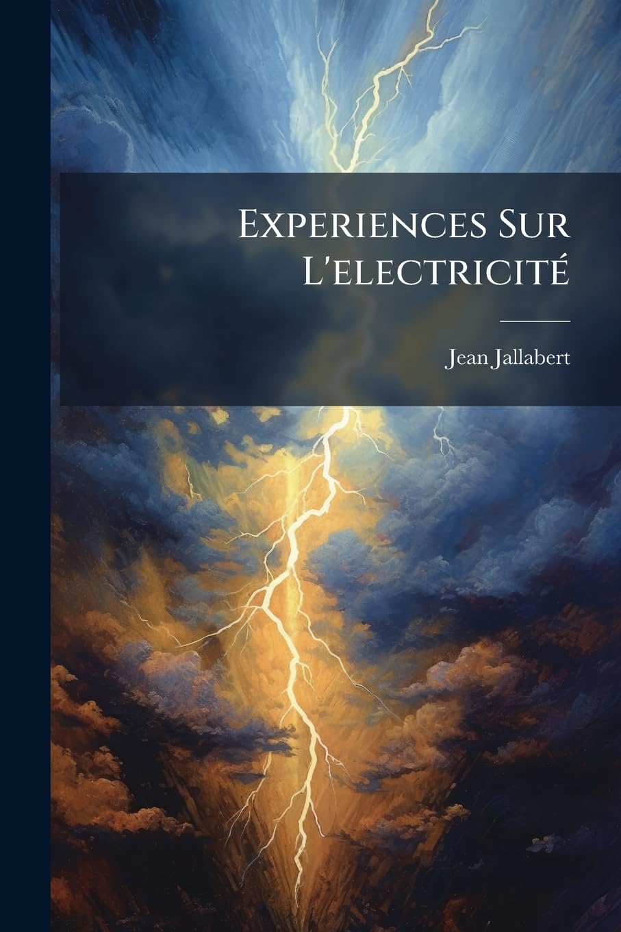 Experiences Sur l'Electricité: Avec Quelques Conjectures Sur La Cause de Ses Effets book