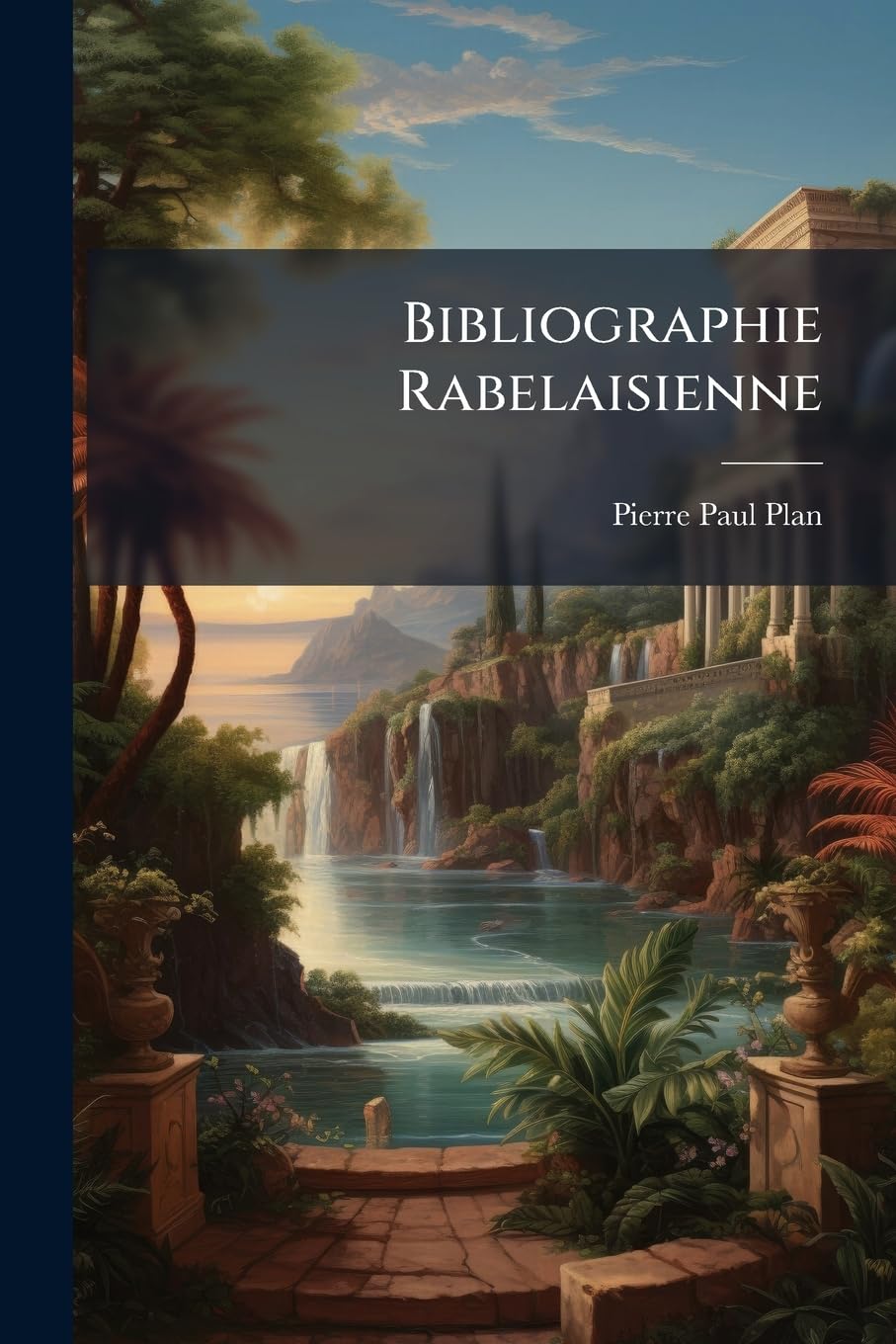 Bibliographie Rabelaisienne: Les Éditions de Rabelais de 1532 À 1711 book