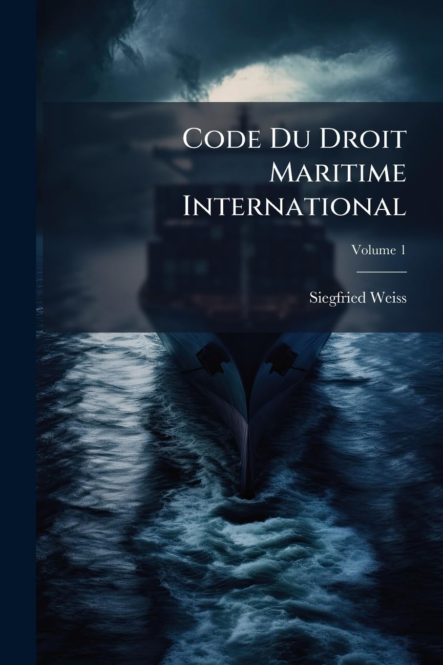 Code Du Droit Maritime International: Tel Qu'il Existe Chez Les Nations En Temps De Paix Et En Temps De Guerre Depuis Les Temps Les Plus Reculés Jusqu'à Nos Jours, Selon L'école Historique; Volume 1 book