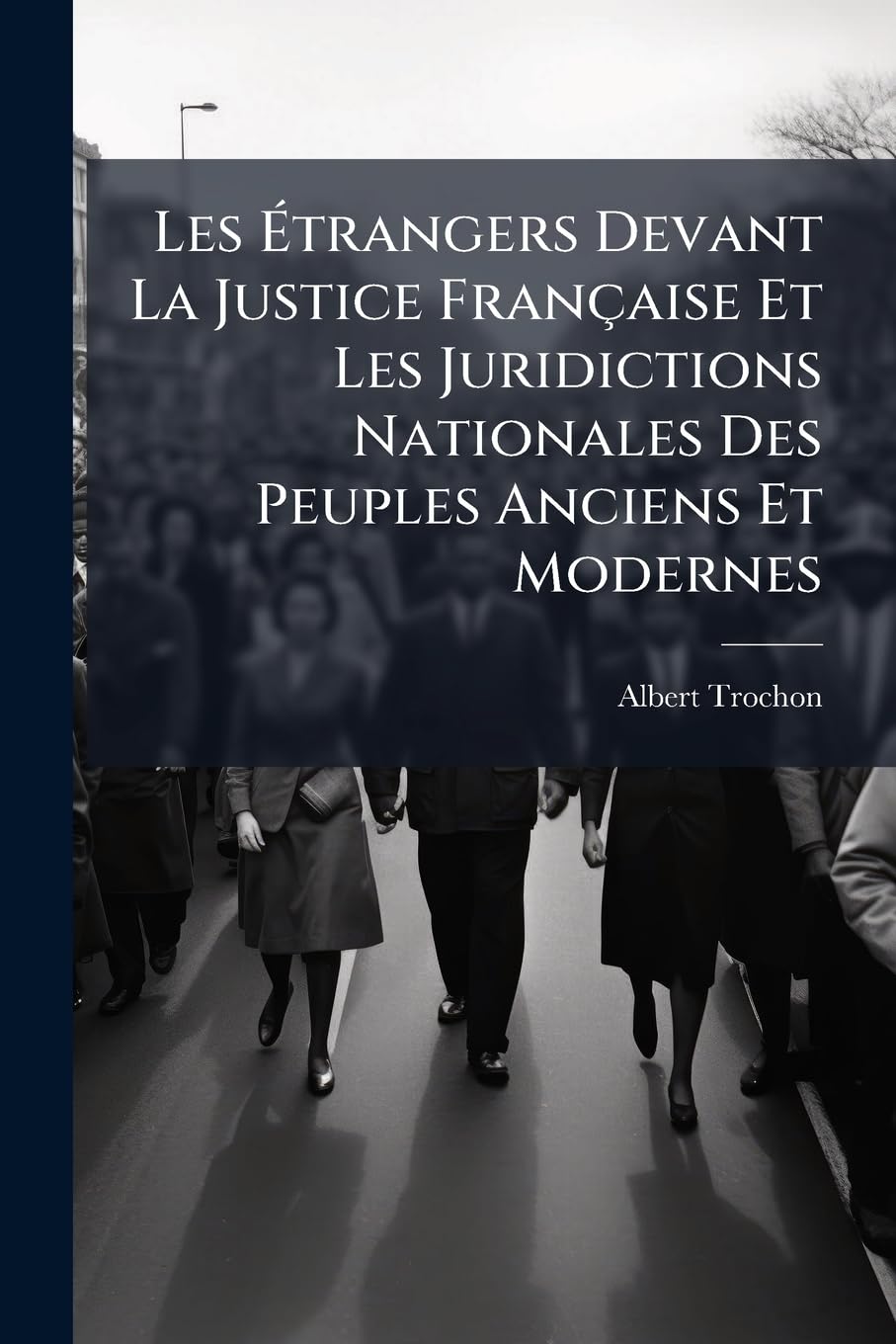 Les Étrangers Devant La Justice Française Et Les Juridictions Nationales Des Peuples Anciens Et Modernes book