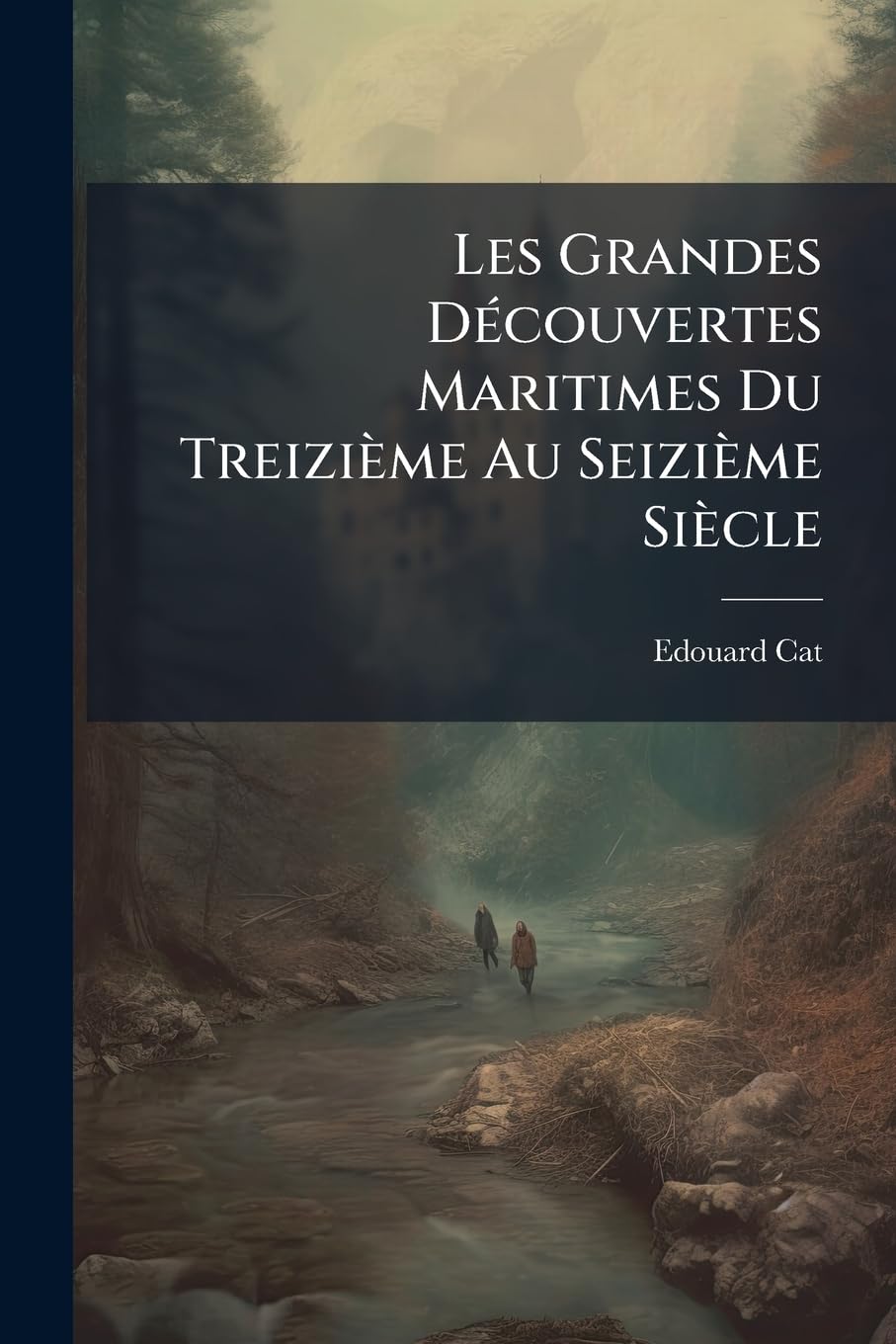 Les Grandes Découvertes Maritimes Du Treizième Au Seizième Siècle book