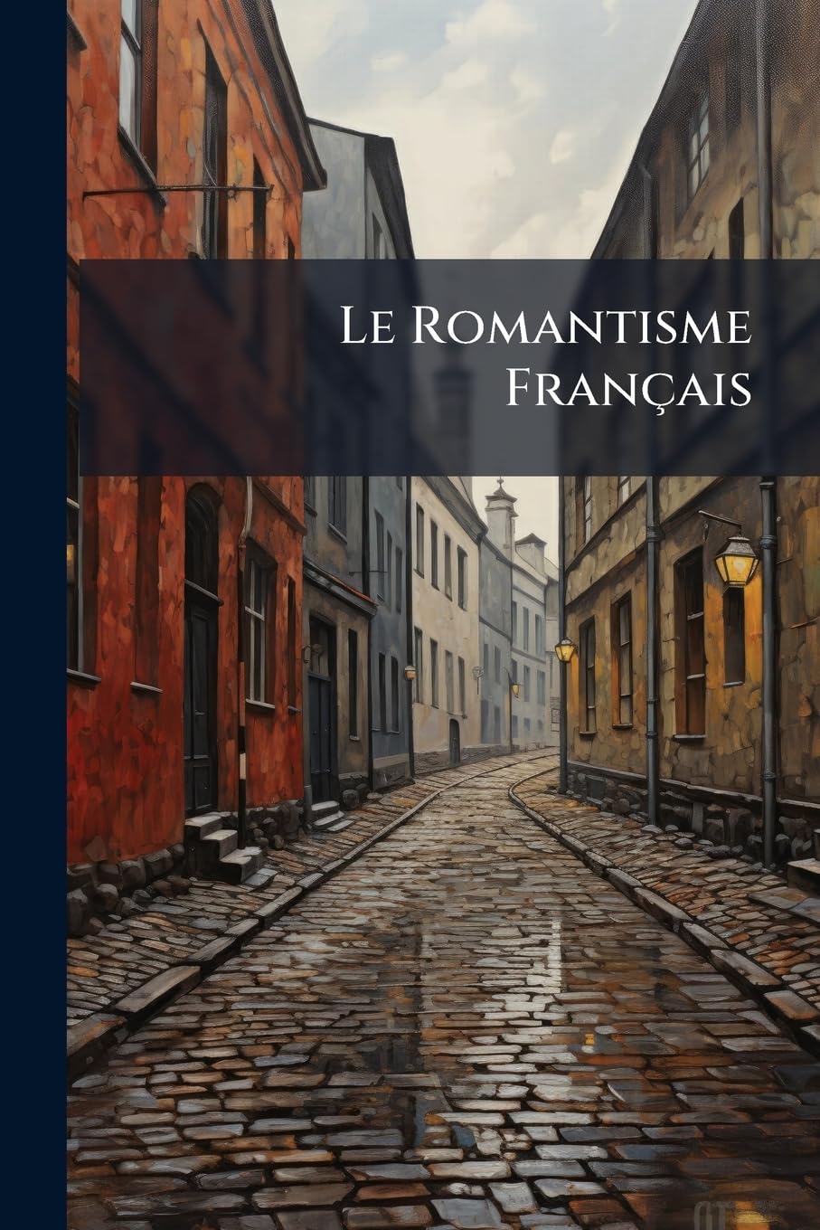 Le Romantisme Français: A Selection from Writers of the French Romantic School, 1824-1848 book