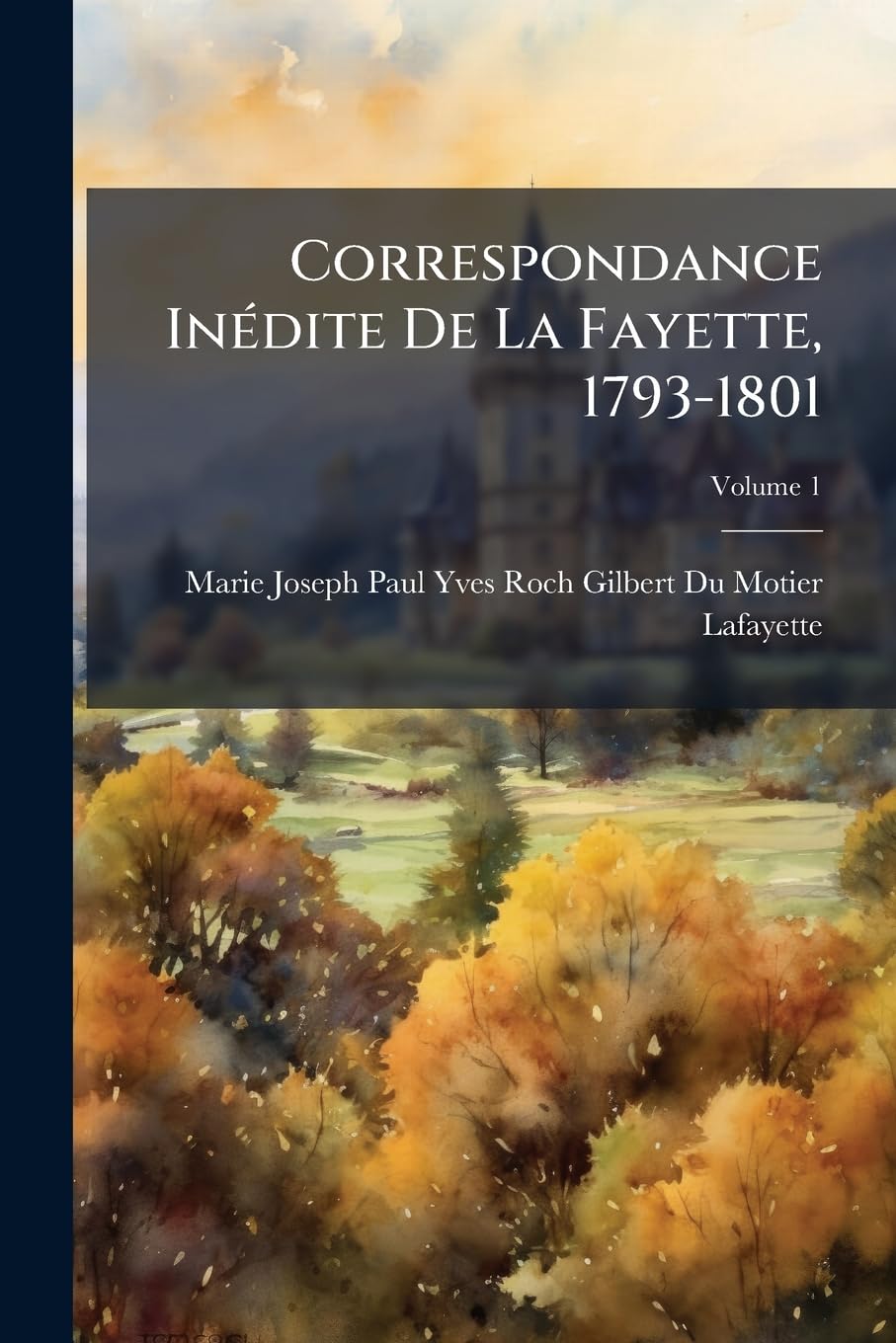 Correspondance Inédite De La Fayette, 1793-1801, Volume 1 book
