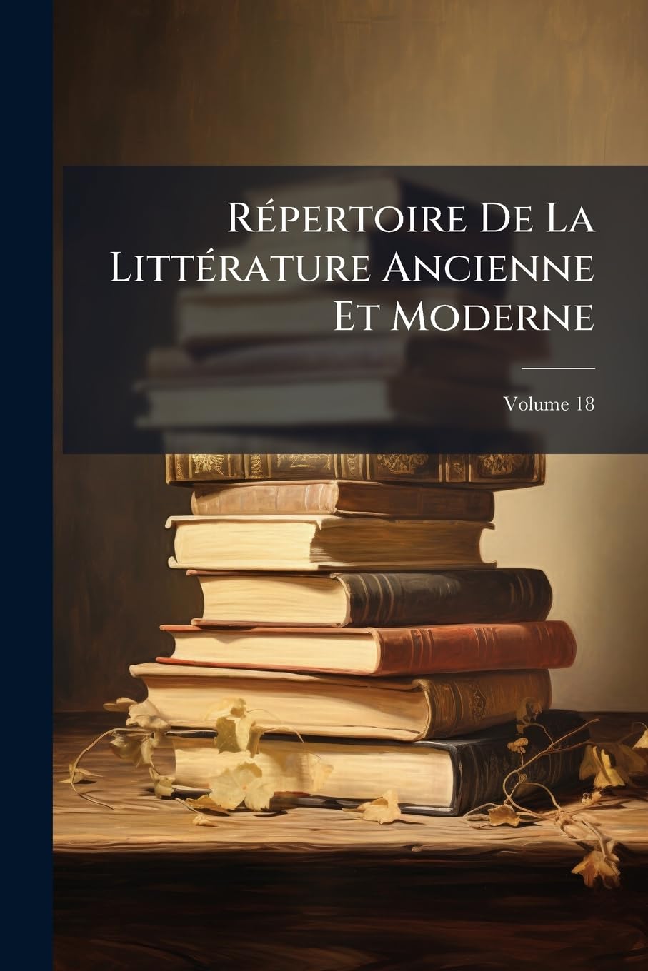 Repertoire de La Littrature Ancienne Et Moderne, Volume 18 book