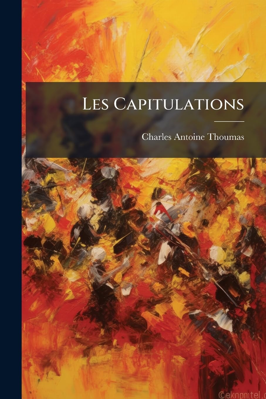 Les Capitulations: Étude D'histoire Militaire Sur La Responsabilité Du Commandement book