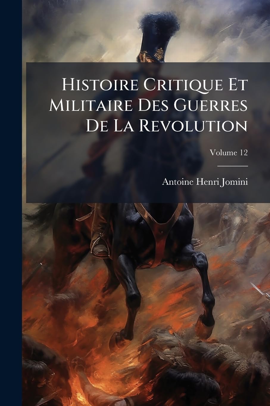 Histoire Critique Et Militaire Des Guerres de La Revolution: Nouvelle Edition, Redigee Sur de Nouveaux Documens, Et Augmentee D'Un Grand Nombre de Cartes Et de Plans, Volume 12 Social Sciences
