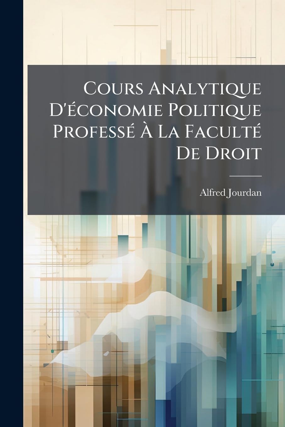 Cours Analytique D'économie Politique Professé À La Faculté De Droit book