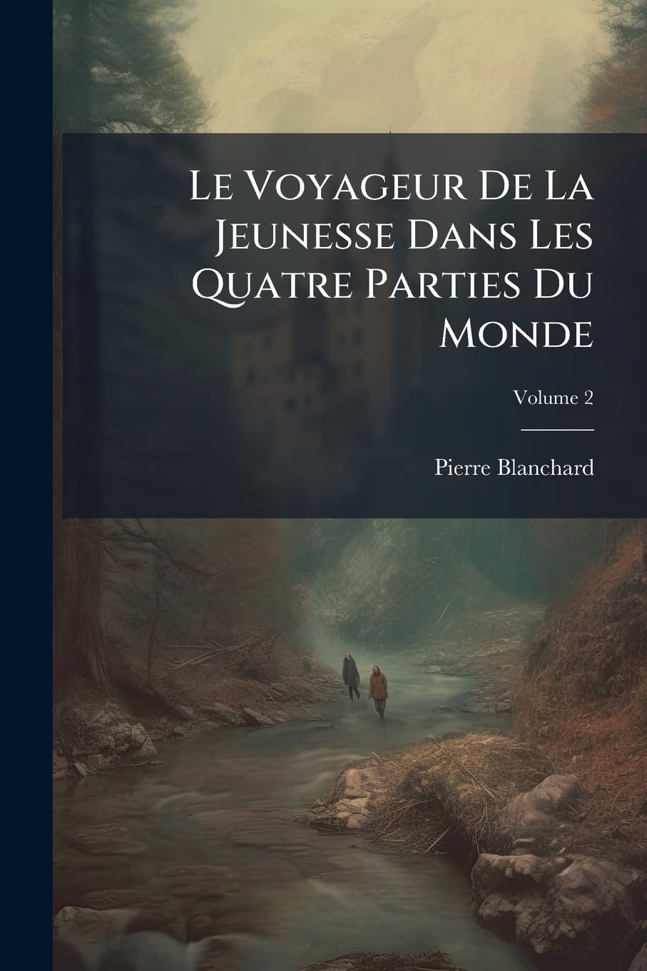 Le Voyageur De La Jeunesse Dans Les Quatre Parties Du Monde, Volume 2 book