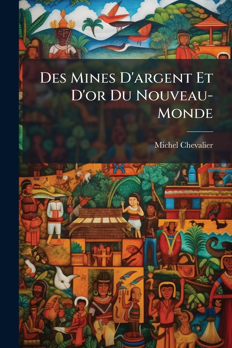 Des Mines d'Argent Et d'Or Du Nouveau-Monde book