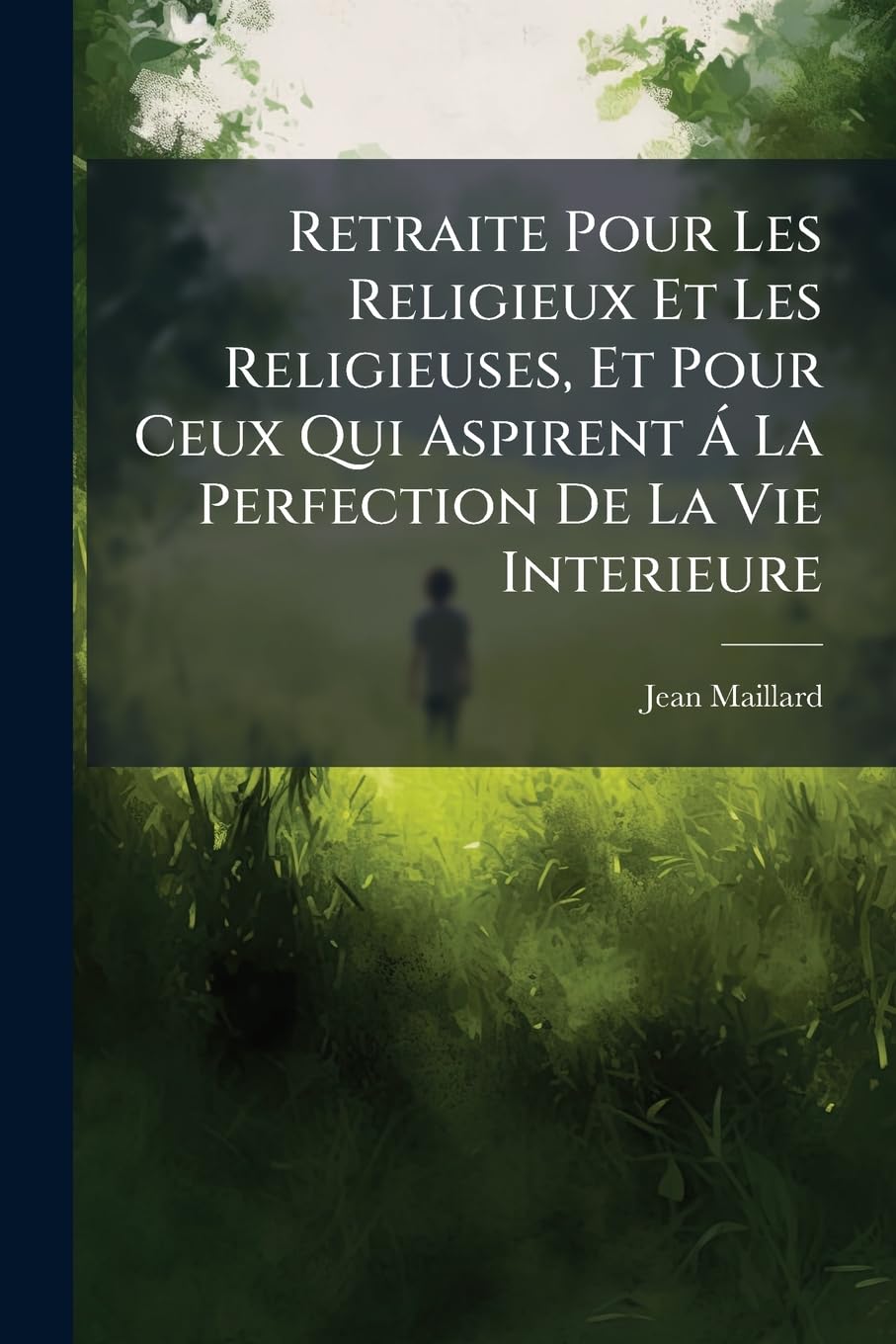 Retraite Pour Les Religieux Et Les Religieuses, Et Pour Ceux Qui Aspirent Á La Perfection De La Vie Interieure: Avec Des Lectures & Des Considerations Particulieres book
