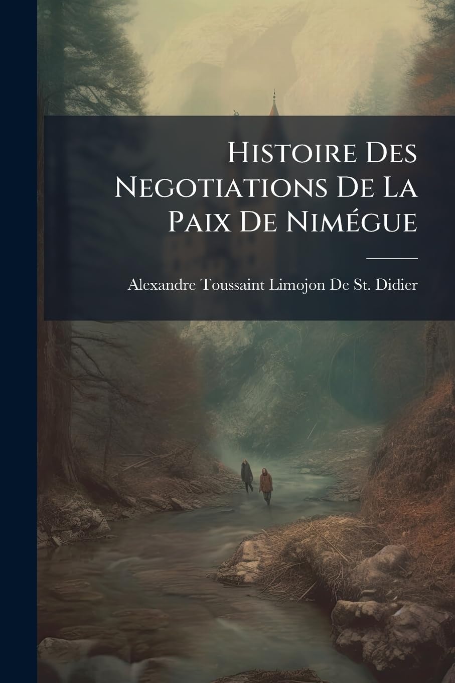 Histoire Des Negotiations de la Paix de Nimégue book