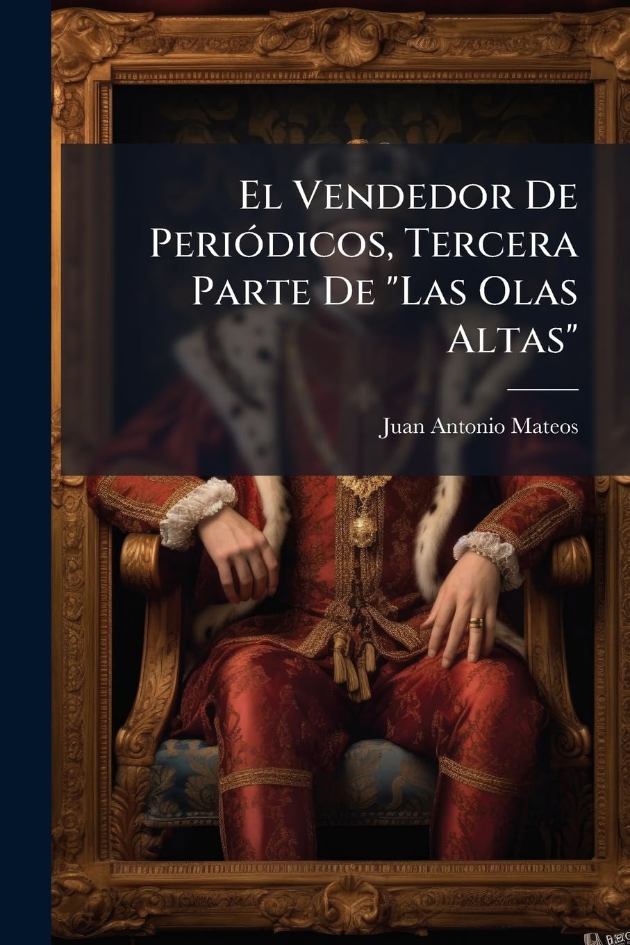 El Vendedor De Periódicos, Tercera Parte De Las Olas Altas: Novela Original Politics & History
