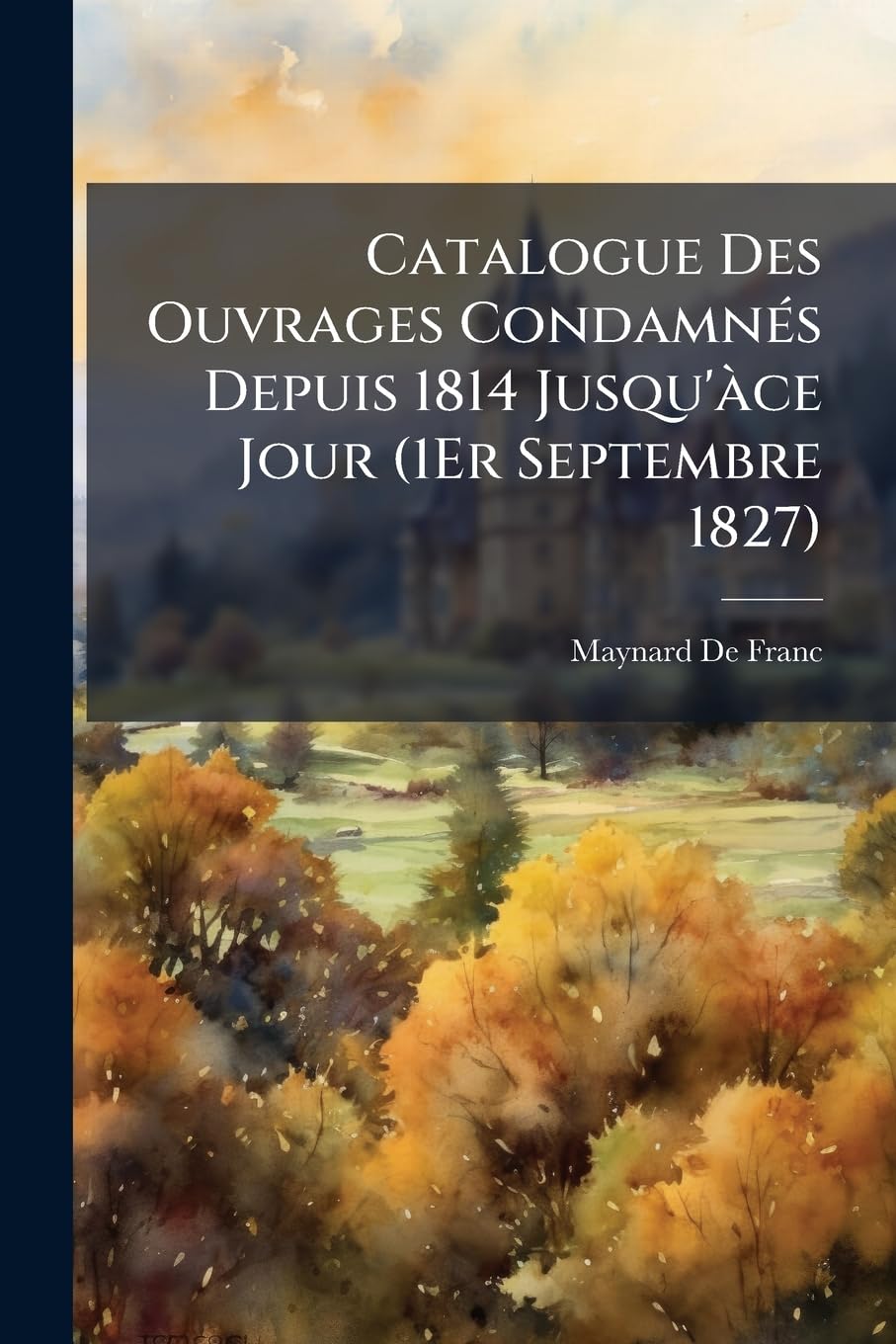 Catalogue Des Ouvrages Condamnés Depuis 1814 Jusqu'àce Jour (1Er Septembre 1827) book