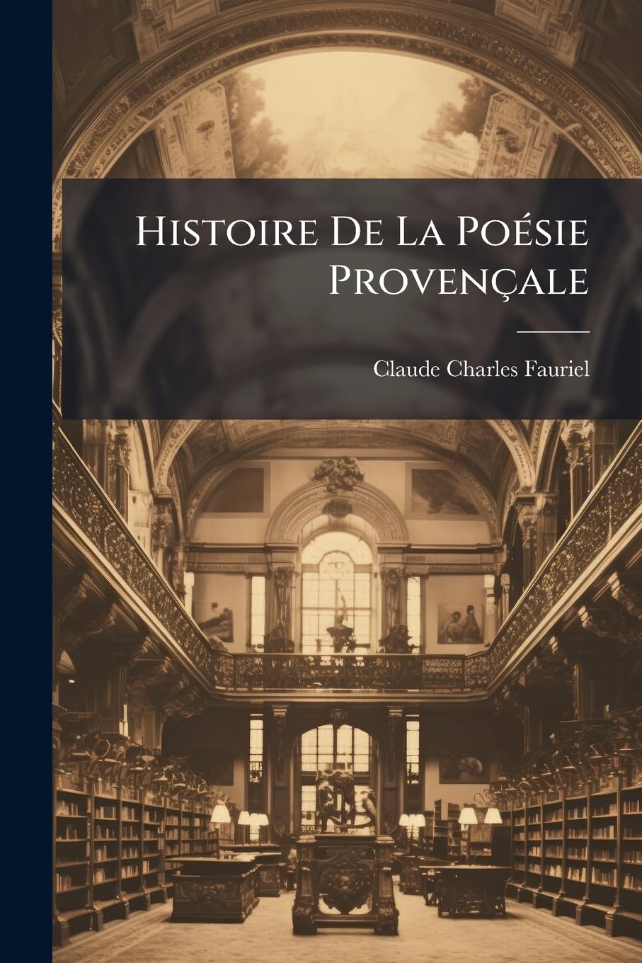 Histoire De La Poésie Provençale: Cours Fait À La Faculté Des Lettre De Paris book