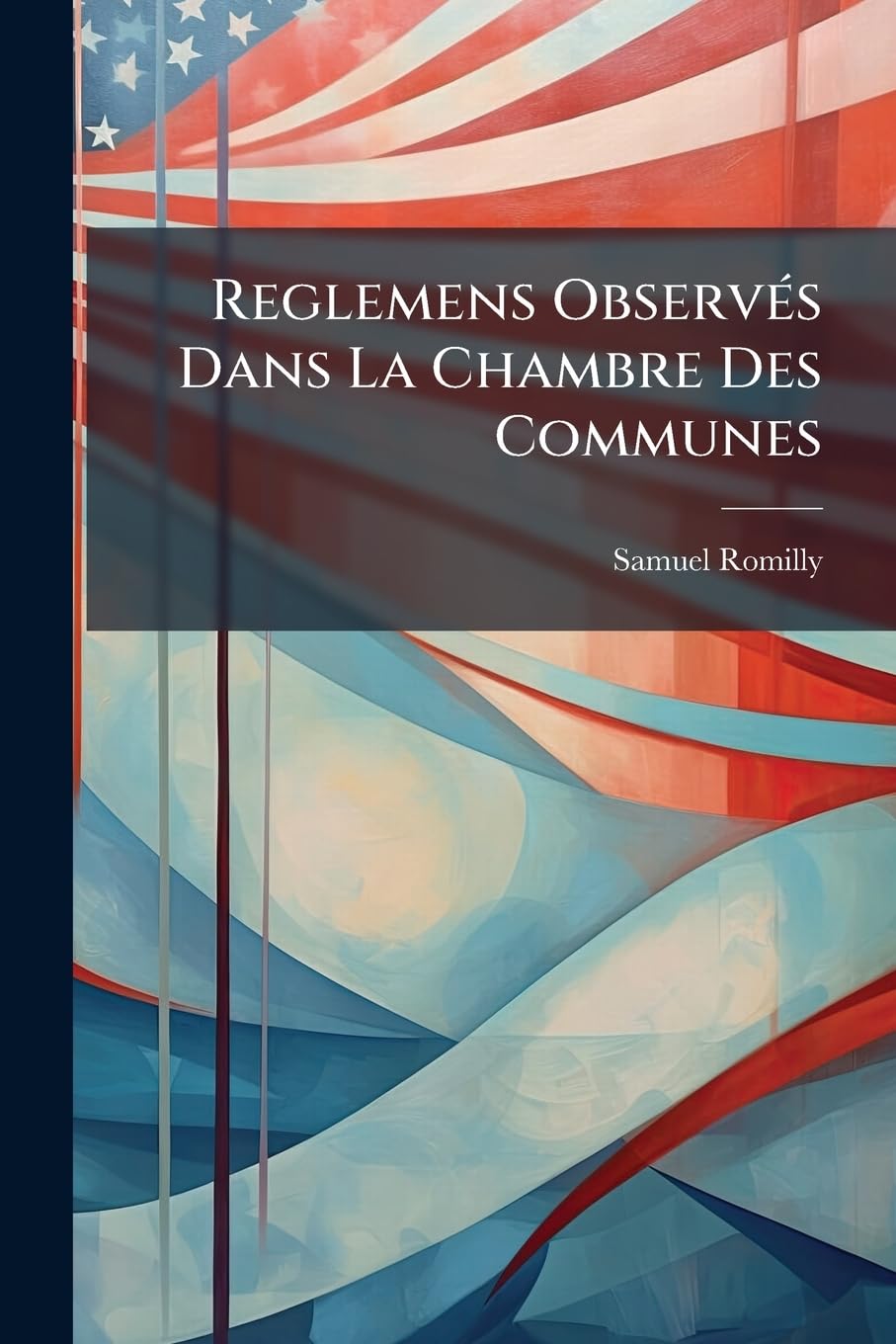 Reglemens Observés Dans La Chambre Des Communes: Pour Débattre Les Matières & Pour Voter book