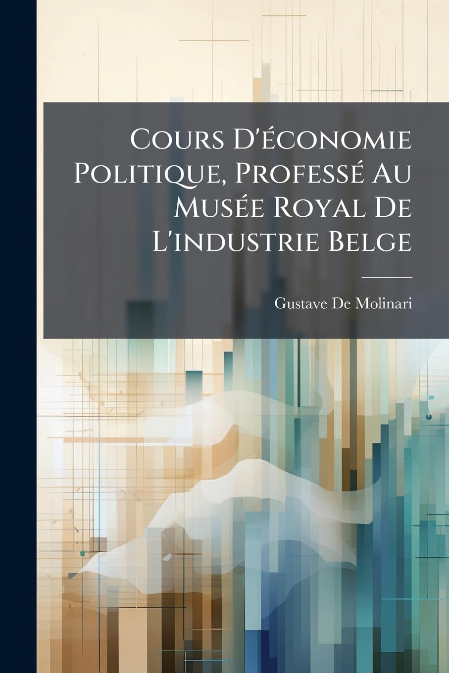 Cours D'économie Politique, Professé Au Musée Royal De L'industrie Belge book