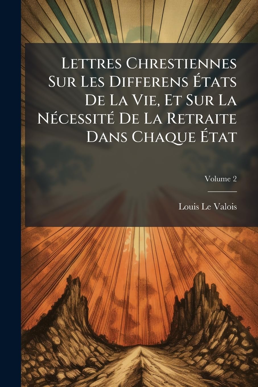 Lettres Chrestiennes Sur Les Differens États de la Vie, Et Sur La Nécessité de la Retraite Dans Chaque État, Volume 2 book