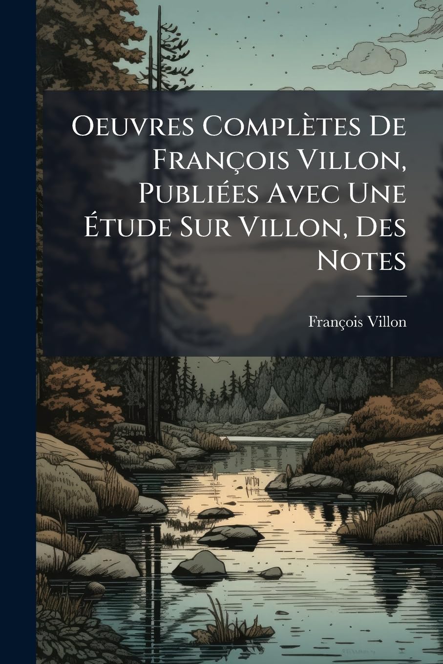Oeuvres Complètes De François Villon, Publiées Avec Une Étude Sur Villon, Des Notes book