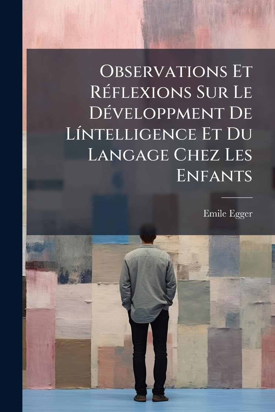 Observations Et Rflexions Sur Le Dveloppment de Lntelligence Et Du Langage Chez Les Enfants book