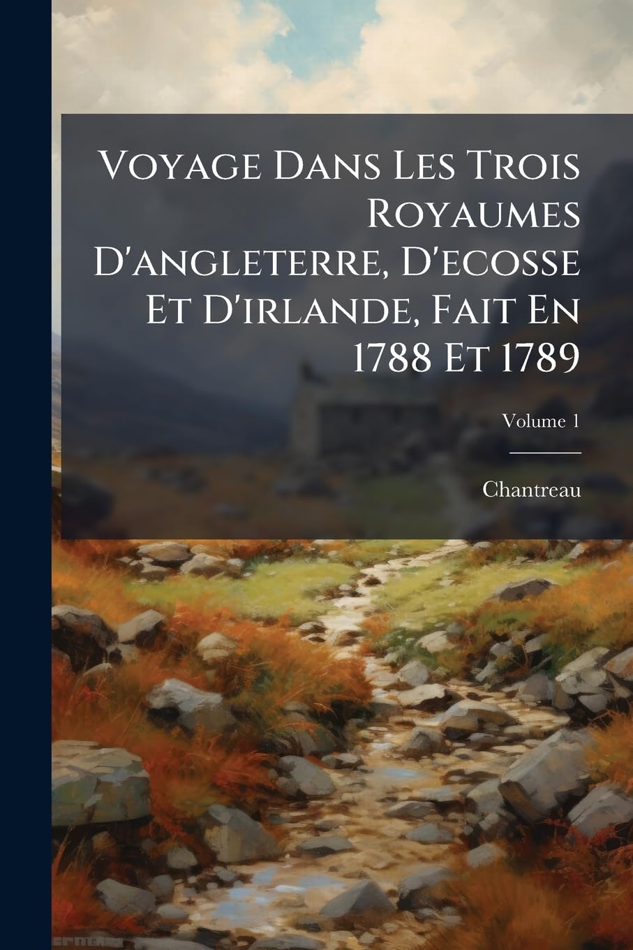 Voyage Dans Les Trois Royaumes D'angleterre, D'ecosse Et D'irlande, Fait En 1788 Et 1789, Volume 1 book
