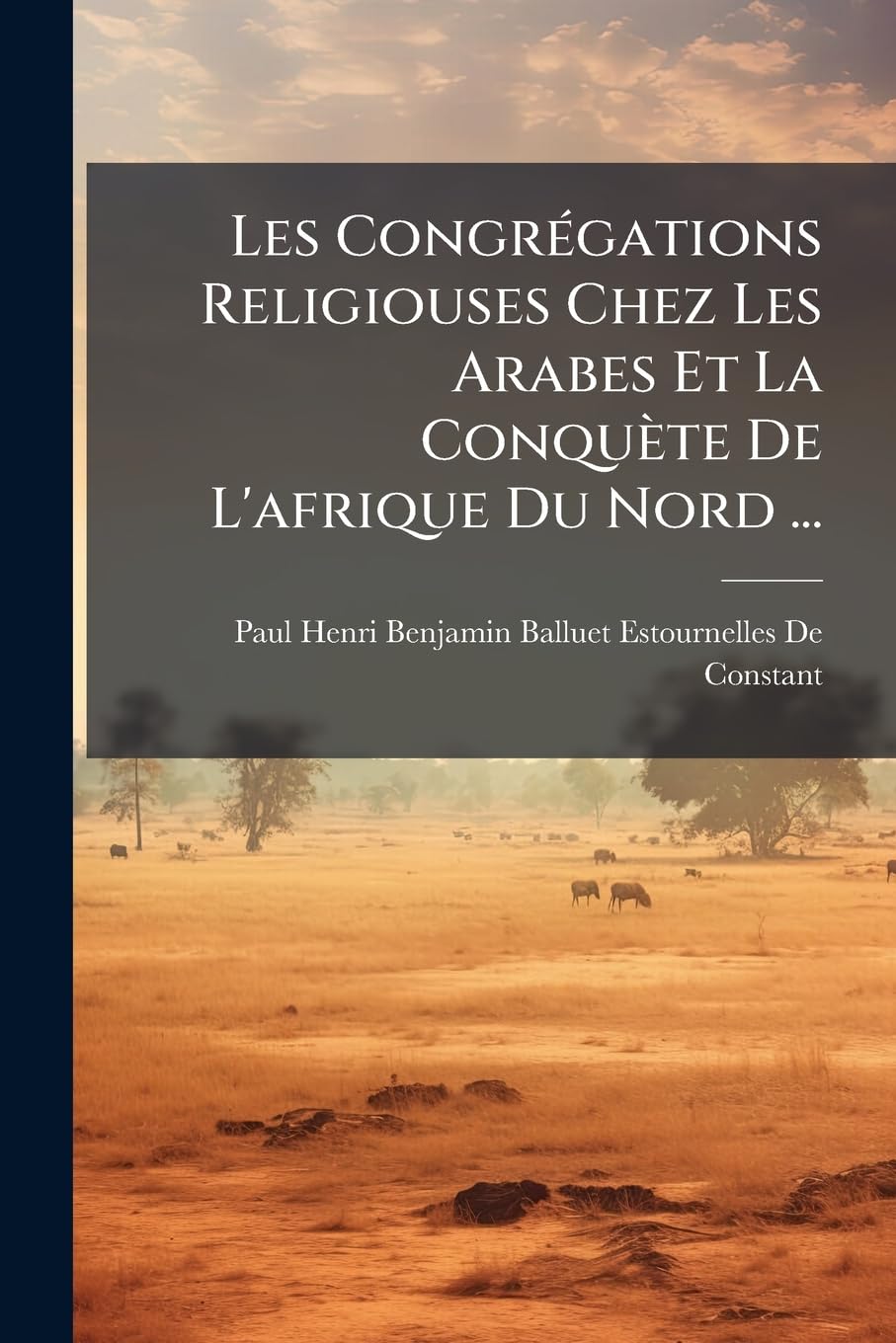 Les Congrégations Religiouses Chez Les Arabes Et La Conquète De L'afrique Du Nord ... book