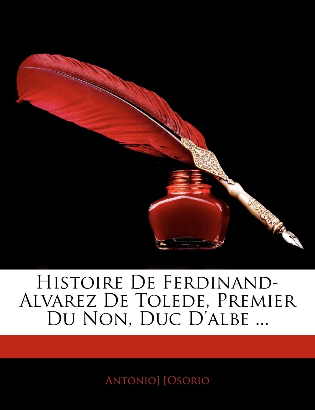 Histoire de Ferdinand-Alvarez de Tolede, Premier Du Non, Duc D'Albe ... book