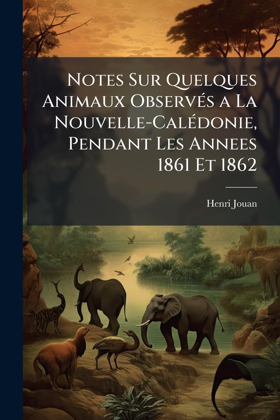 Notes Sur Quelques Animaux Observés a la Nouvelle-Calédonie, Pendant Les Annees 1861 Et 1862: Additions a la Faune de la Nouvelle-Calédonie book