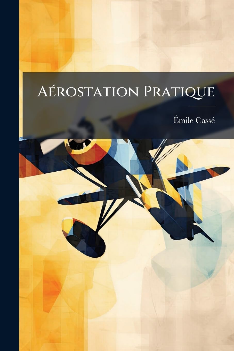 Aérostation Pratique: Épure Et Construction Des Aérostats & Montgalfières, Avec Quatre Planches Explicatives book