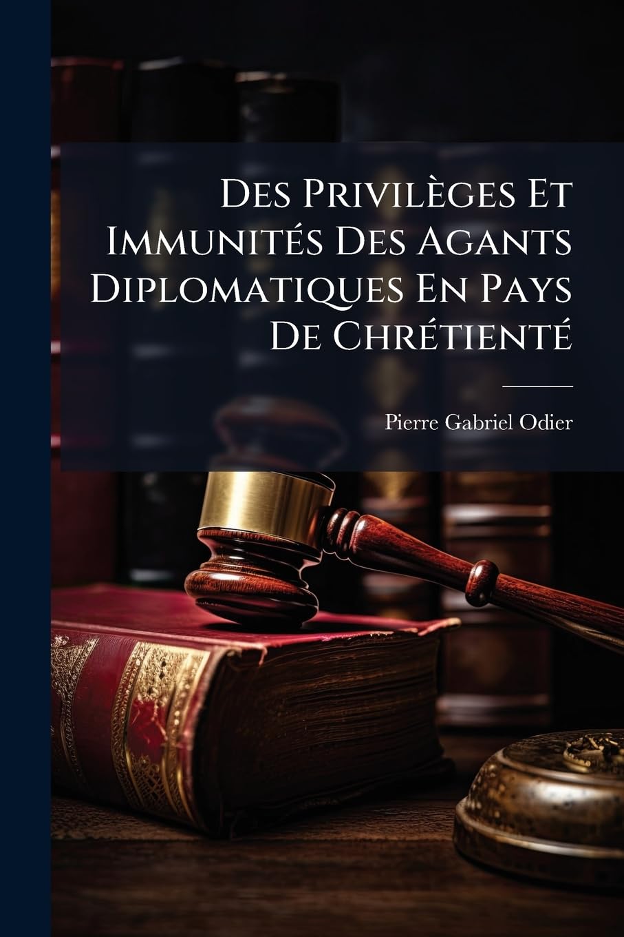 Des Privilèges Et Immunités Des Agants Diplomatiques En Pays de Chrétienté book