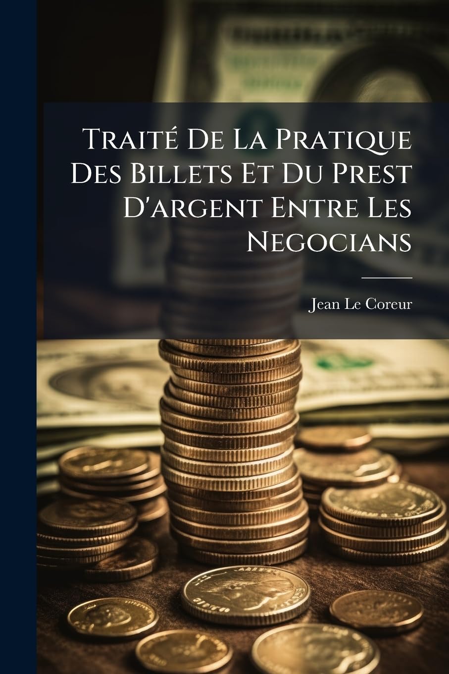 Traité De La Pratique Des Billets Et Du Prest D'argent Entre Les Negocians book