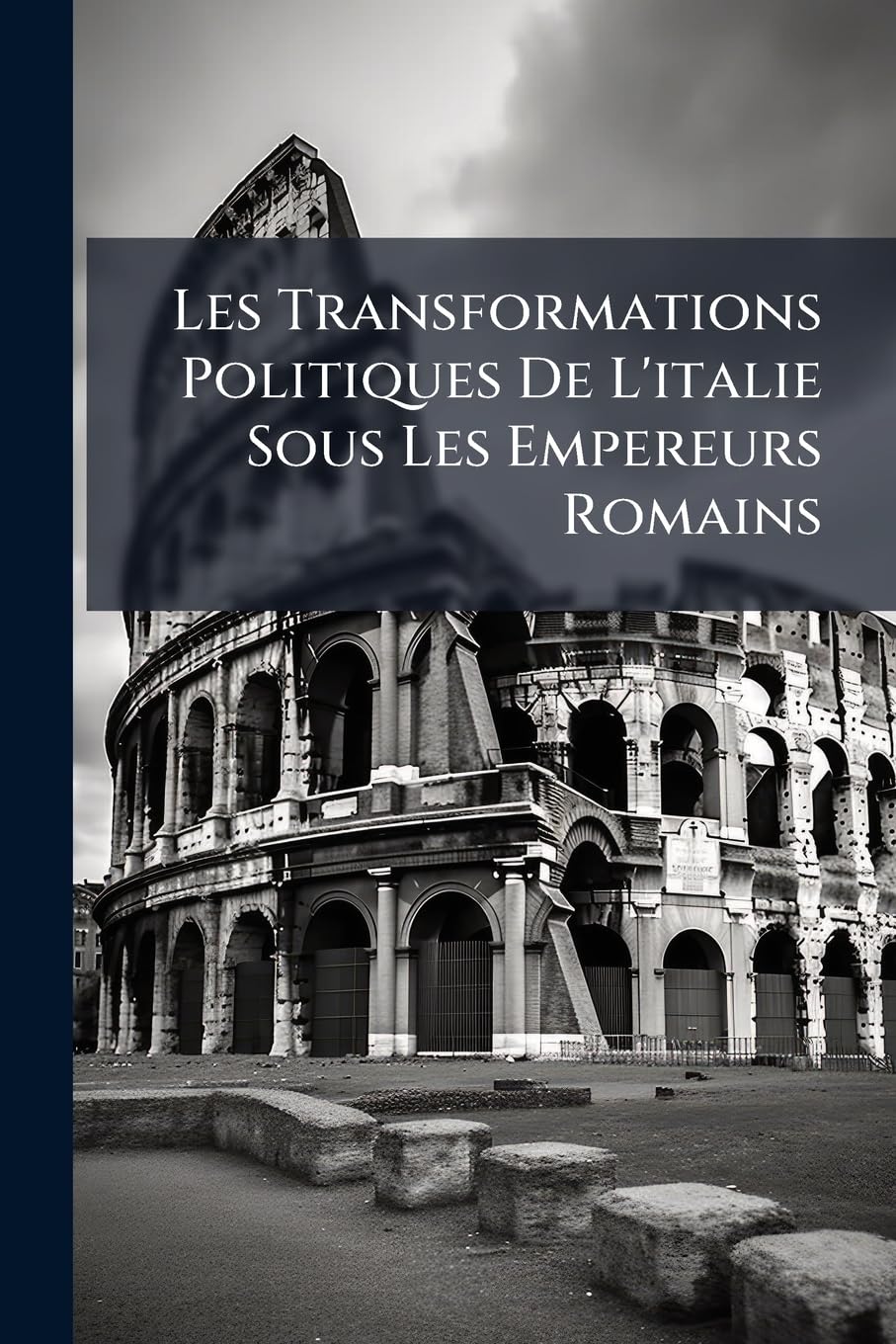 Les Transformations Politiques de l'Italie Sous Les Empereurs Romains: 43 Av. J.-C. - 330 Ap. J.-C. book