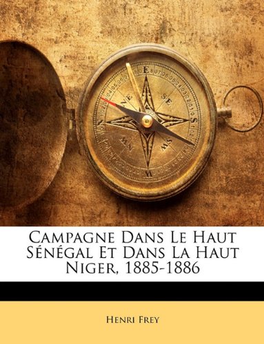 Campagne Dans Le Haut Senegal Et Dans La Haut Niger, 1885-1886 book