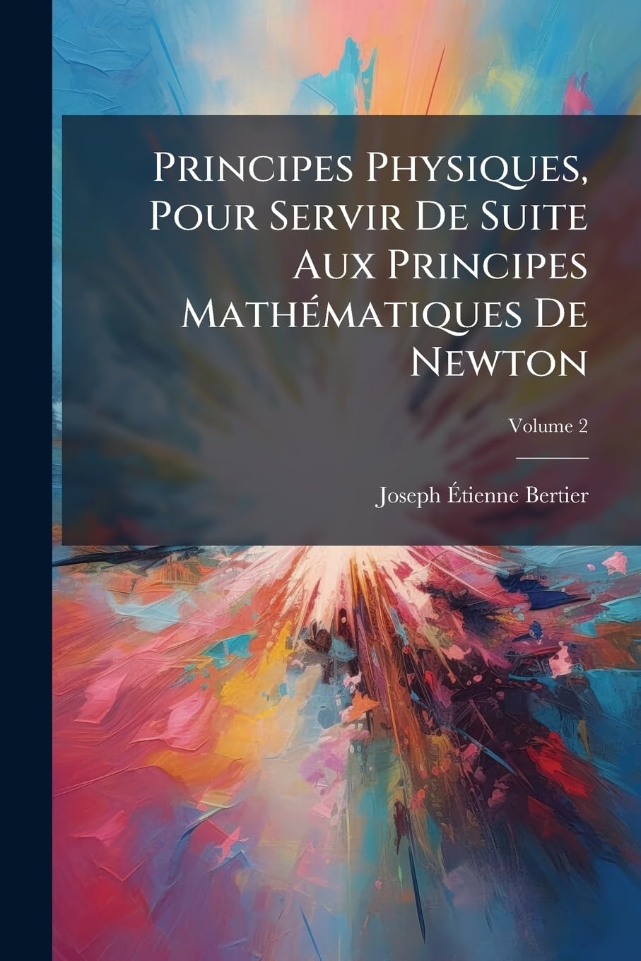 Principes Physiques, Pour Servir De Suite Aux Principes Mathématiques De Newton, Volume 2 book