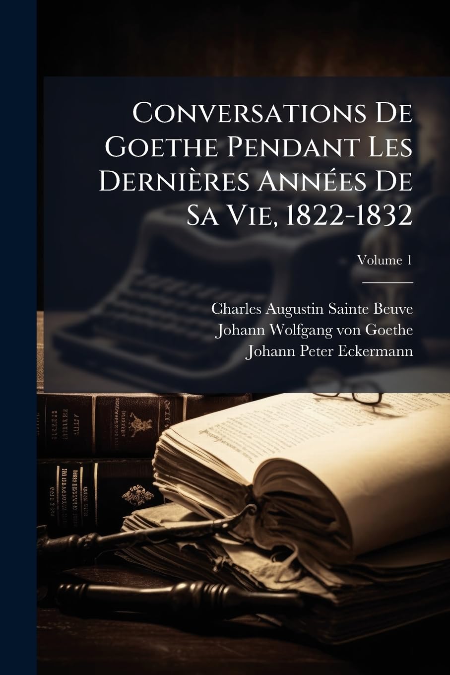Conversations De Goethe Pendant Les Dernières Années De Sa Vie, 1822-1832, Volume 1 book