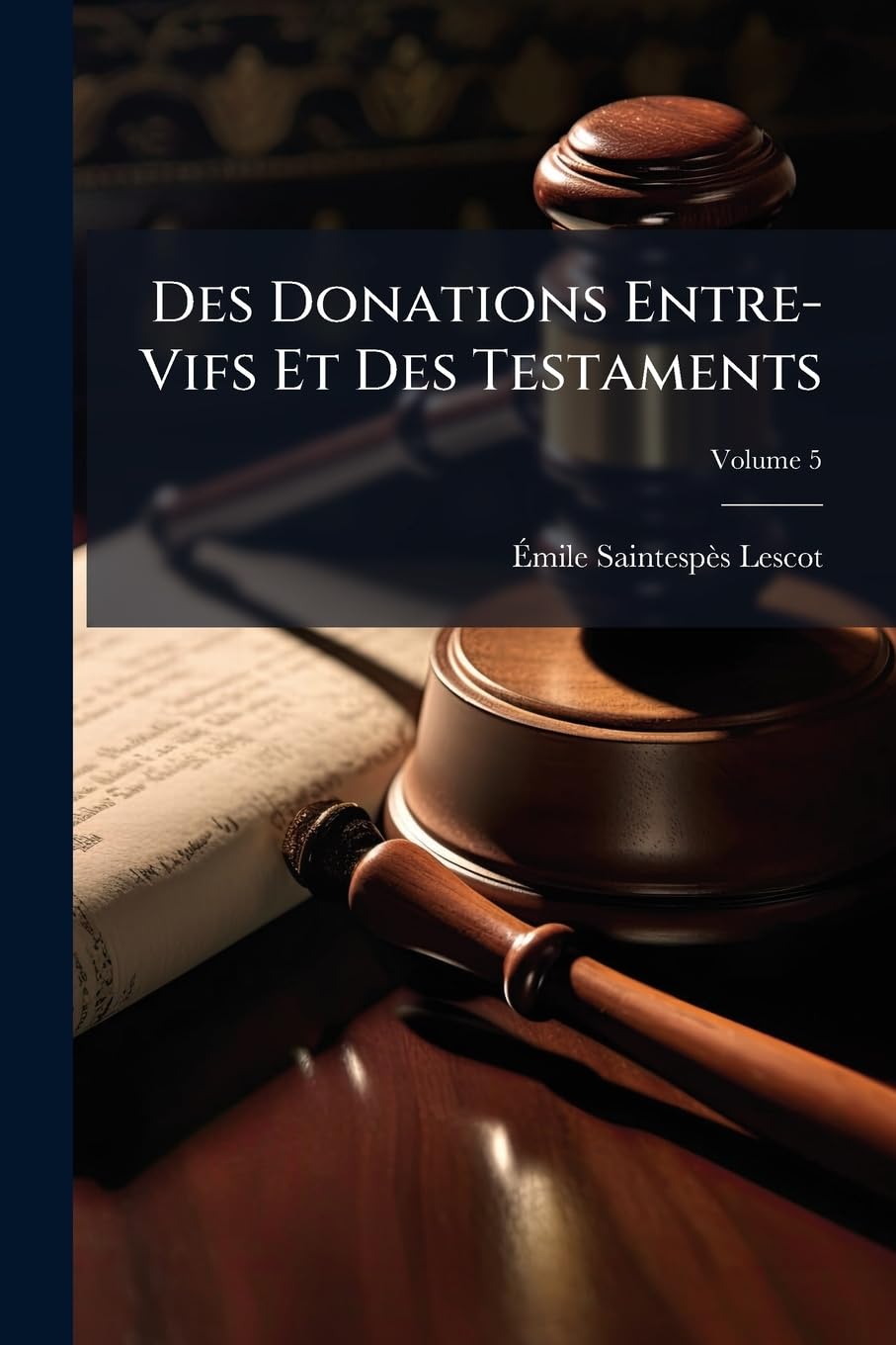 Des Donations Entre-Vifs Et Des Testaments, Volume 5 book