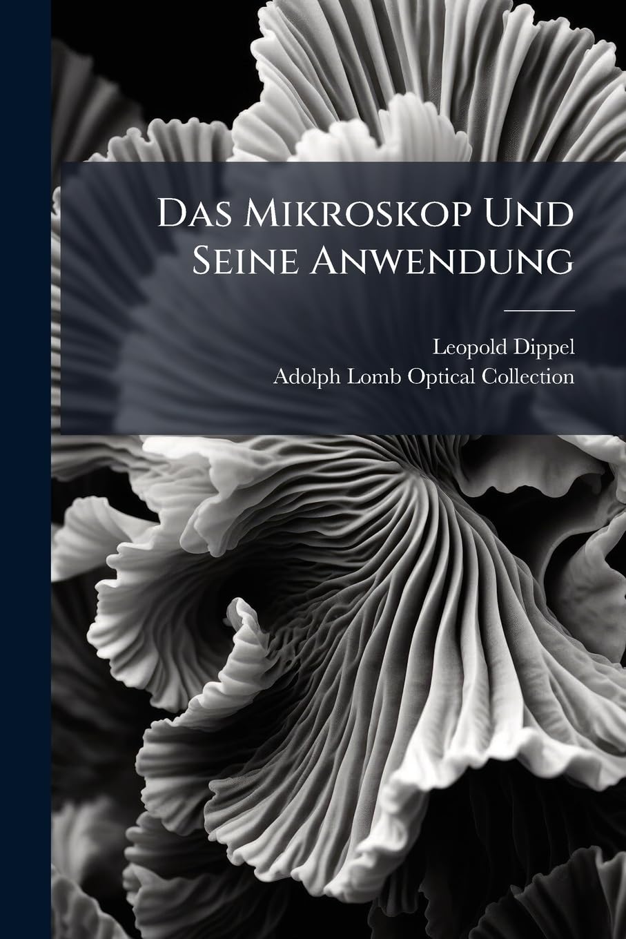 Das Mikroskop Und Seine Anwendung: Anwendung Des Mikroskopes Auf Die Histiologie Der Gewächse book