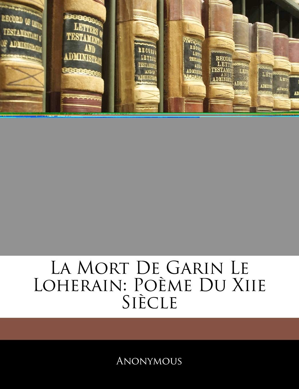La Mort De Garin Le Loherain: Poème Du Xiie Siècle book