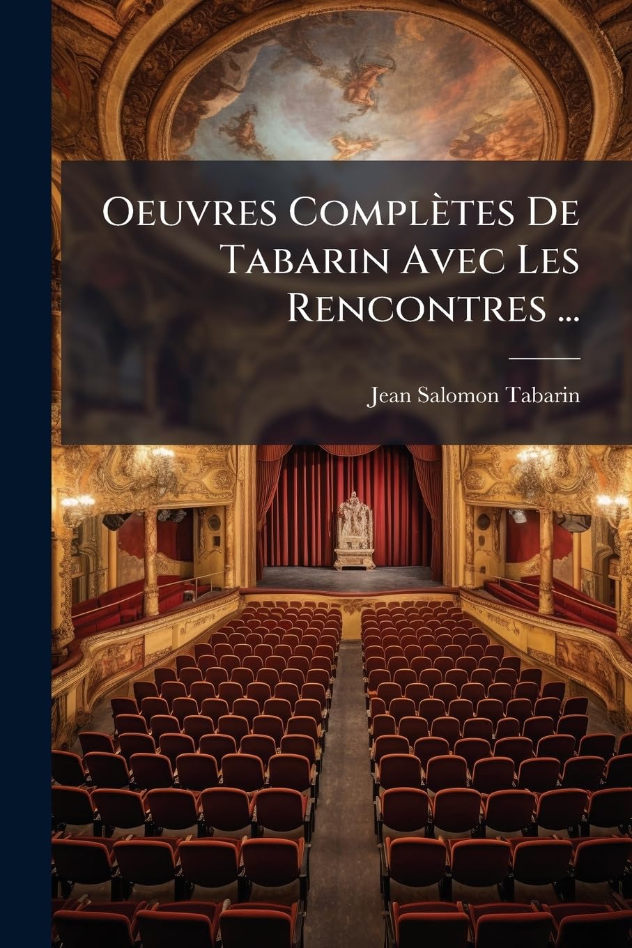 Oeuvres Complètes de Tabarin Avec Les Rencontres ...: Du Baron de Gratelard ... book