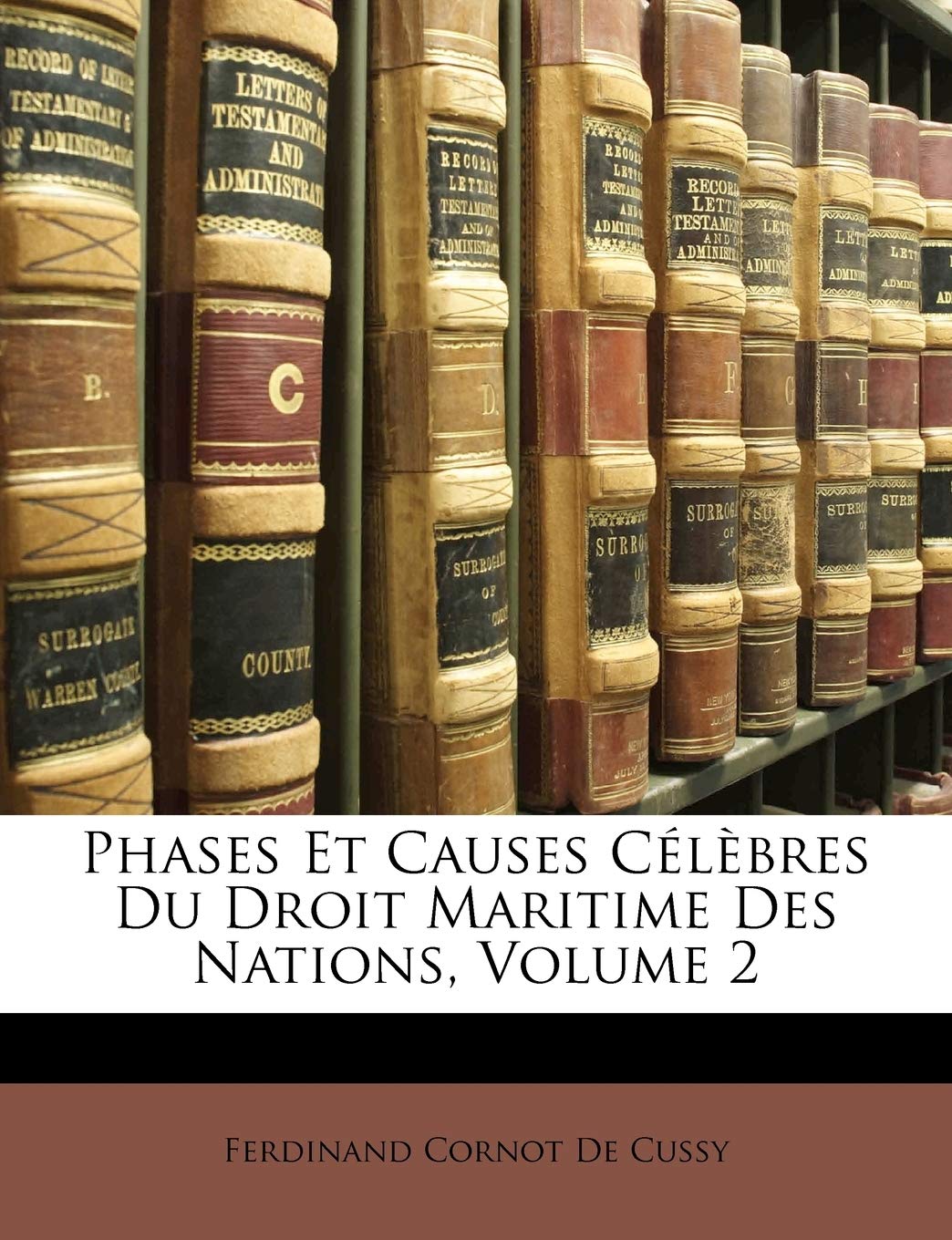 Phases Et Causes Célèbres Du Droit Maritime Des Nations, Volume 2 book
