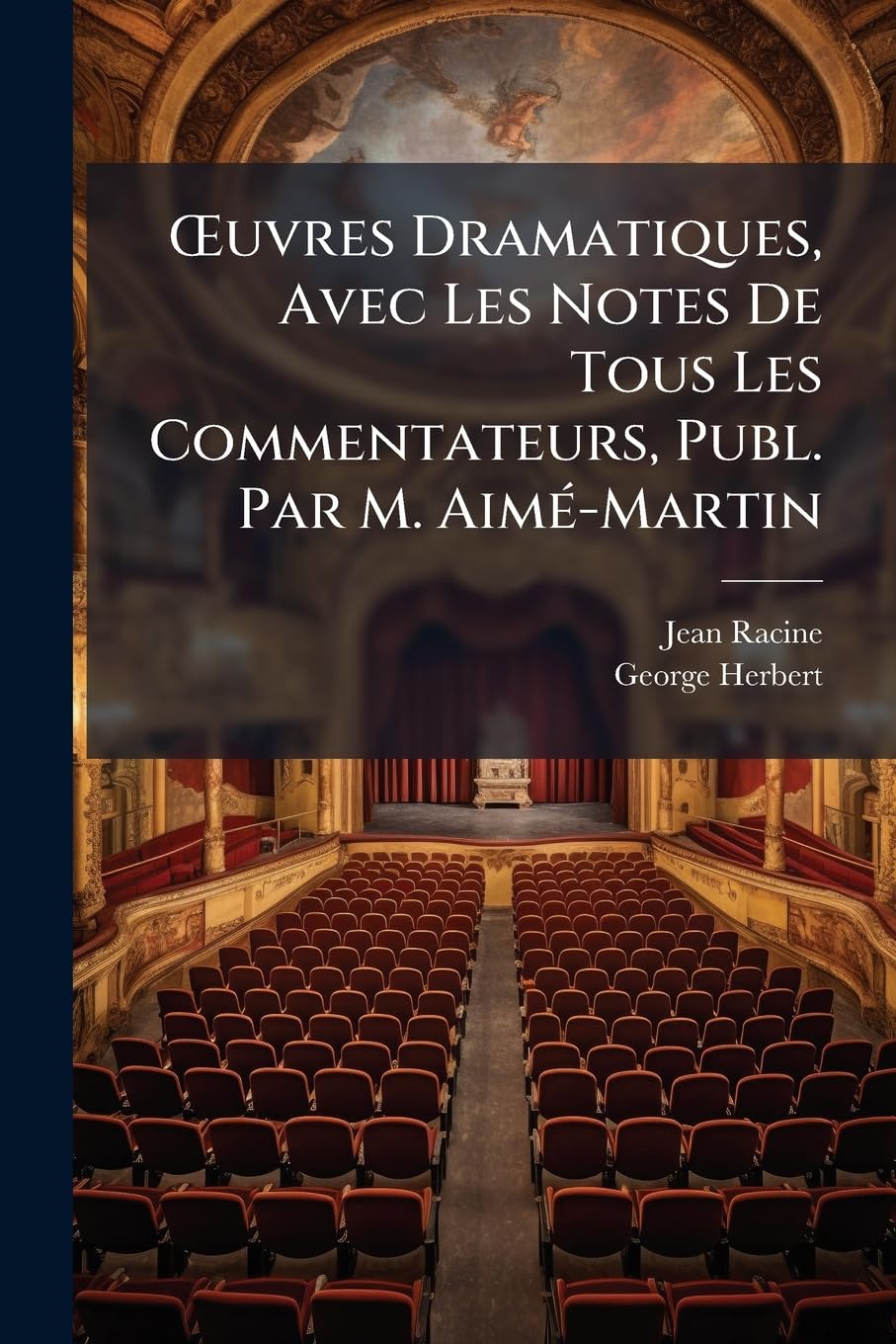 Uvres Dramatiques, Avec Les Notes de Tous Les Commentateurs, Publ. Par M. Aim -Martin book