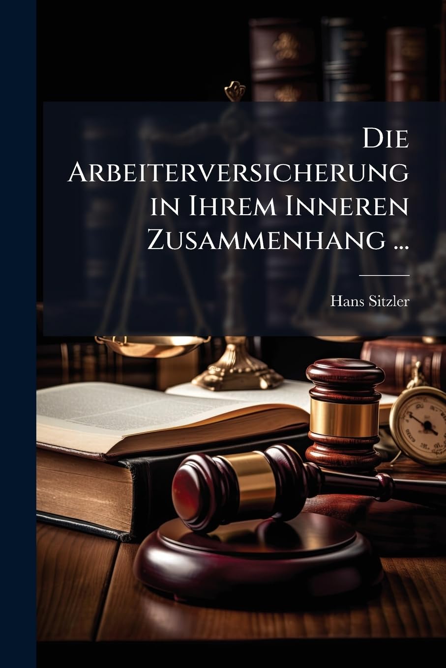 Die Arbeiterversicherung in Ihrem Inneren Zusammenhang ... Business, Finance & Career